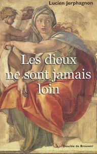 Lucien Jerphagnon - Les Dieux Ne Sont Jamais Loin.