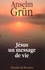 Anselm Grün - Jesus. Un Message De Vie En Cinquante Images.