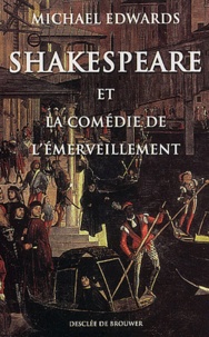 Michael Edwards - Shakespeare Et La Comedie De L'Emerveillement.