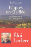 Eloi Leclerc - Paques En Galilee, Ou La Rencontre Du Christ Pascal.
