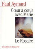 Paul Aymard - Coeur A Coeur Avec Marie. Le Rosaire.
