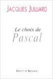 Jacques Julliard - Le choix de Pascal.