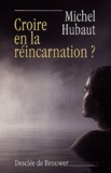 Michel Hubaut - Croire en la réincarnation ?.