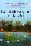 Bertrand Vergely - Le philosophe et la vie - Entretiens avec Rachel et Alphonse Goettmann.