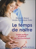 Marie-Dominique Gaïa et Elisabeth Raoul - Le temps de naître - Guide pratique et spirituel de l'accouchement.