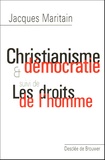 Jacques Maritain - Christianisme et démocratie - Suivi de Les droits de l'homme.