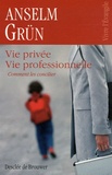 Anselm Grün - Vie privée vie professionnelle - Comment les concilier.