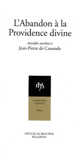 Jean-Pierre Caussade et Dominique Salin - L'Abandon à la Providence divine.