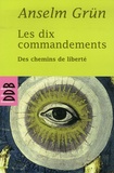 Anselm Grün - Les dix commandements - Des chemins de liberté.