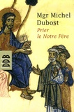 Michel Dubost - Prier le Notre Père.