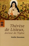 Noëlle Hausman - Thérèse de Lisieux, docteur de l'Eglise - Entrer dans son oeuvre.