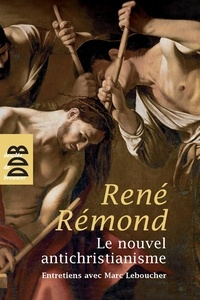 René Rémond - Le nouvel antichristianisme.