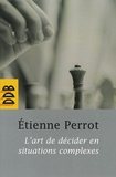 Etienne Perrot - L'art de décider en situations complexes.