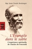 Jean-Claude Boulanger - L'Evangile dans le sable (N.ed) - L'expérience spirituelle de Charles de Foucauld.
