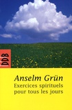 Anselm Grün - Exercices spirituels pour tous les jours.