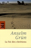 Anselm Grün - La foi des chrétiens.