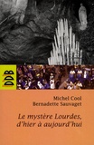 Michel Cool et Bernadette Sauvage - Le mystère Lourdes d'hier à aujourd'hui.