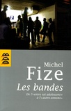 Michel Fize - Les bandes - De l' "entre soi adolescent" à l' "autre-ennemi".