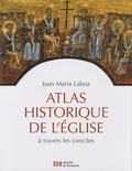 Juan-Maria Laboa - Atlas historique de l'Eglise à travers les conciles.