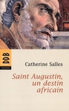 Catherine Salles - Saint Augustin, un destin africain.