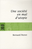 Bernard Perret - Une société en mal d'utopie - Chroniques d'actualité.