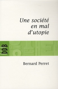 Bernard Perret - Une société en mal d'utopie - Chroniques d'actualité.