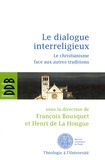 François Bousquet et Henri de La Hougue - Le dialogue interreligieux - Le christianisme face aux autres traditions.