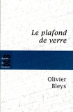 Olivier Bleys - Le plafond de verre.