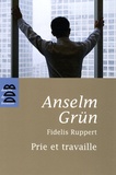 Anselm Grün et Fidelis Ruppert - Prie et travaille - Une règle de vie chrétienne.