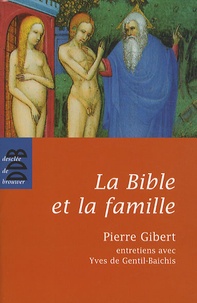 Pierre Gibert et Yves de Gentil-Baichis - La Bible et la famille - "Je vous donne un commandement nouveau".
