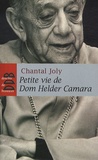 Chantal Joly - Petite vie de Dom Helder Camara - L'empreinte d'un prophète.