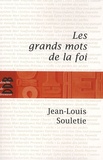 Jean-Louis Souletie - Les grands mots de la foi.