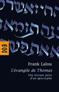 Frank Lalou - L'évangile de Thomas - Une lecture juive d'un apocryphe.