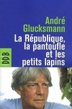 André Glucksmann - La République, la pantoufle et les petits lapins.