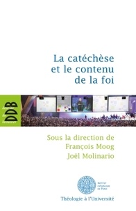 Joël Molinario et François Moog - La catéchèse et le contenu de la foi - Actes du cinquième colloque international de l'ISPC tenu à Paris du 15 au 18 février 2011.
