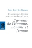 Marie-Geneviève Missègue - Des maux de l'Eglise à ses mots d'espérance - Volume 2, L'a-venir de l'Homme, homme et femme.