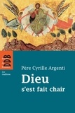 Cyrille Argenti - Dieu s'est fait chair.