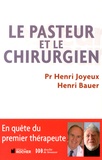 Henri Joyeux et Henri Bauer - Le pasteur et le chirurgien - En quête du premier thérapeute.