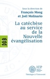 François Moog et Joël Molinario - La catéchèse au service de la Nouvelle évangélisation.