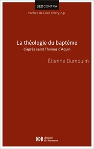 Etienne Dumoulin - La théologie du baptême d'après saint Thomas d'Aquin.