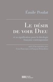 Emile Poulat - Le désir de voir Dieu et sa signification pour la théologie française contemporaine - Suivi d'un entretien avec Yvon Tranvouez et François Trémolières.