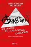 Jacques de Guillebon et Falk van Gaver - AnarChrist ! - Une histoire de l'anarchisme chrétien.
