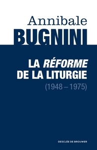 Annibale Bugnini - La réforme de la liturgie (1948-1975).