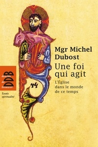 Mgr Michel Dubost - Une foi qui agit.