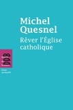 Michel Quesnel - Rêver l'Eglise catholique.