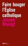 Joseph Moingt - Faire bouger l'Eglise catholique.