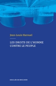 Jean-Louis Harouel - Les droits de l'homme contre le peuple.