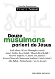 Fawzia Zouari - Douze musulmans parlent de Jésus.