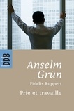 Anselm Grün et Fidelis Ruppert - Prie et Travaille.