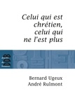 André Rulmont et Bernard Ugeux - Celui qui est chrétien, celui qui ne l'est plus....